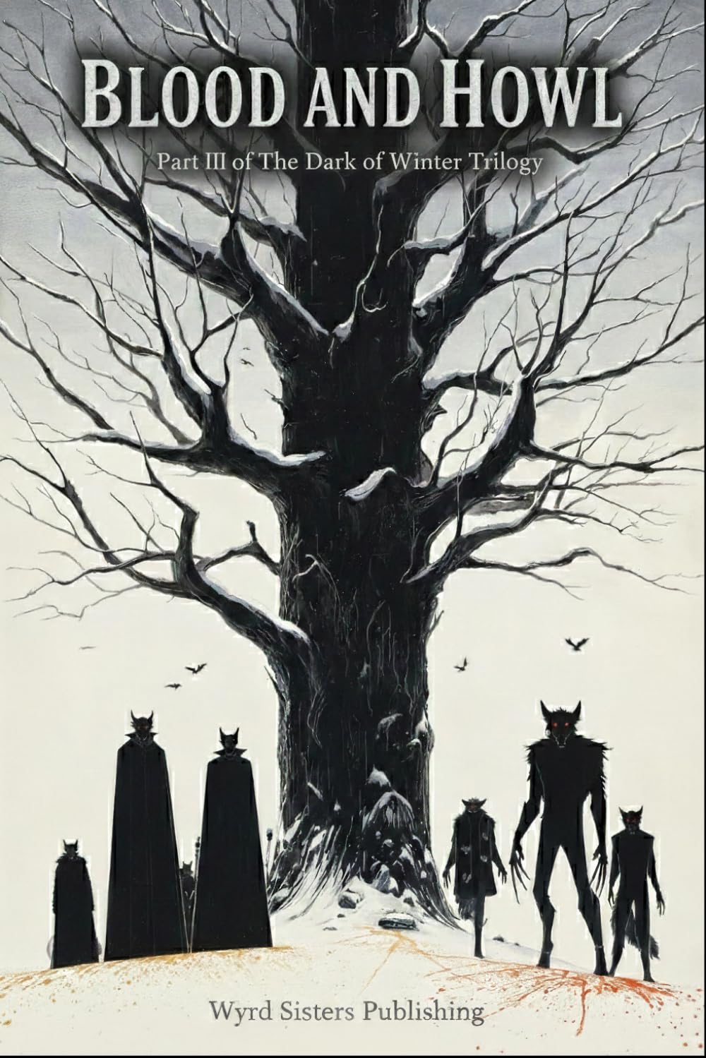 Blood and Howl - Vol I: Part III of The Dark of Winter Trilogy — A 5E Compatible Gothic Horror Adventure (Wyrd Sisters Publishing)