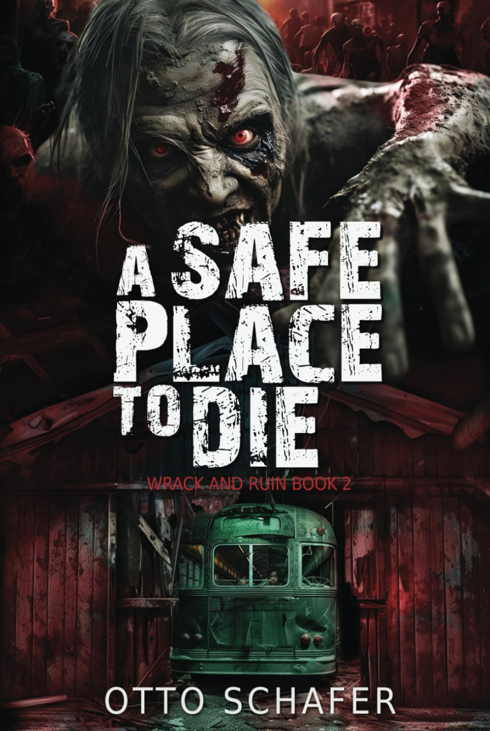 A Safe Place To Die: A Zombie Apocalypse Thriller (Wrack and Ruin)