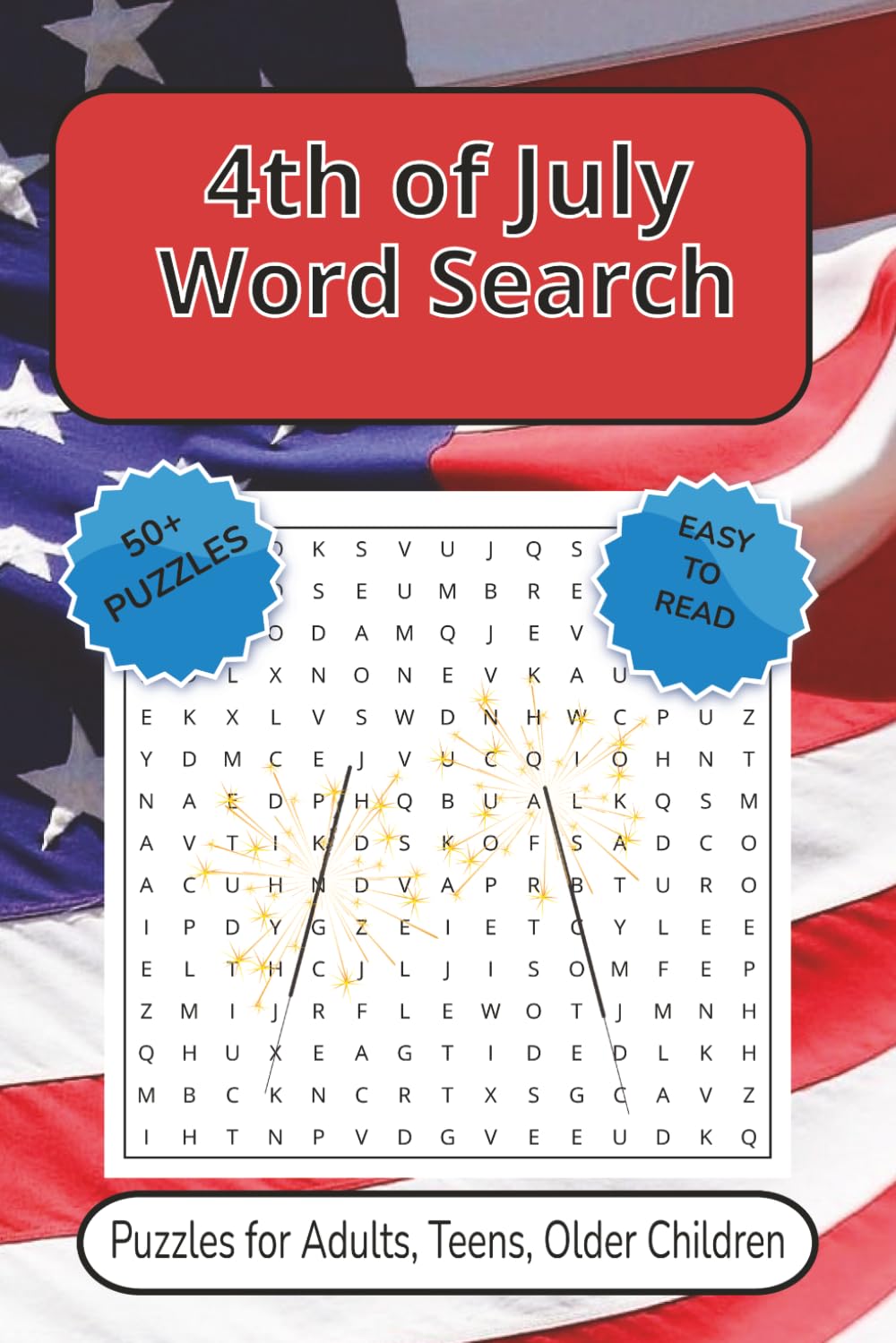 4th of July Word Search: 4th of July Word Search Puzzle Book: Word Searches with Easy to Read Print about Patriotic, Fireworks, Freedom and more | 6x9 ... for Adults, Teens and Older Children