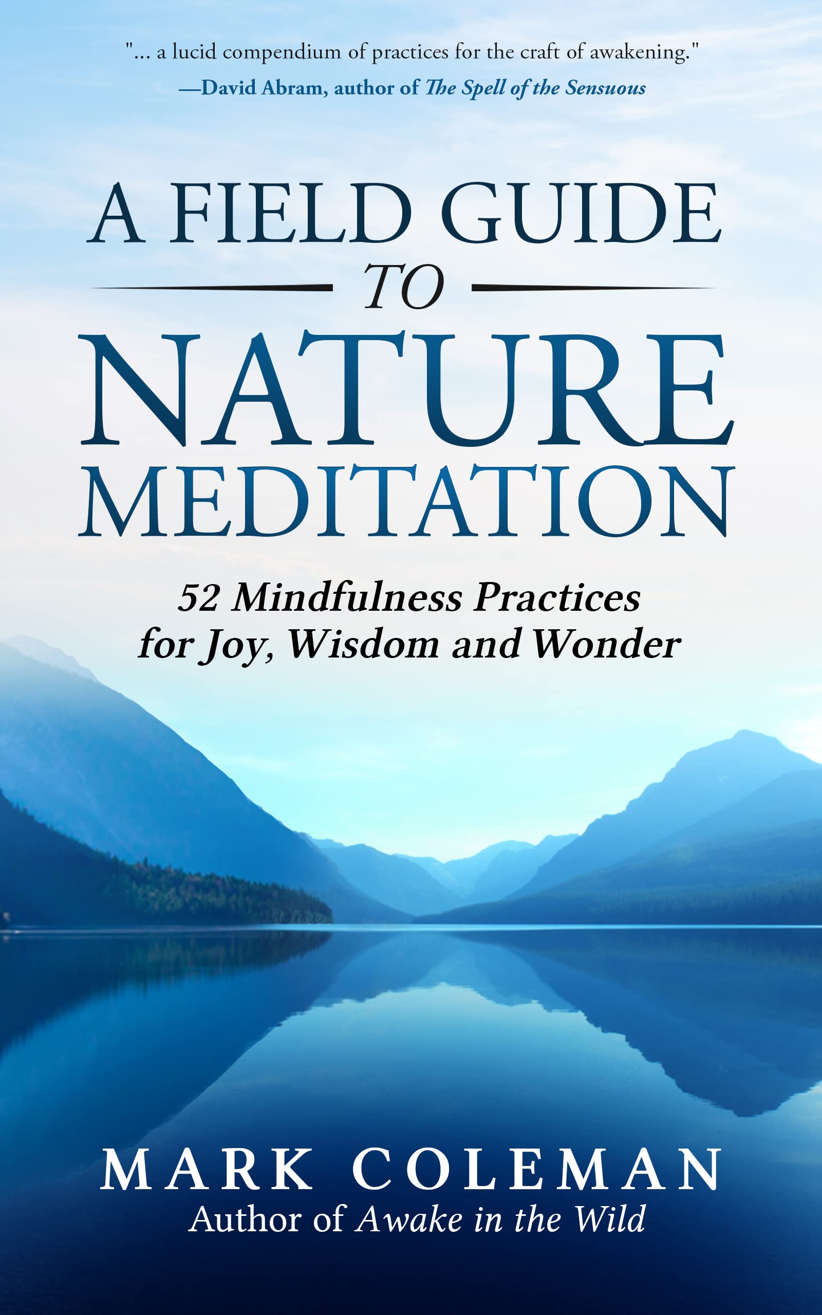 A Field Guide to Nature Meditation: 52 Mindfulness Practices for Joy, Wisdom and Wonder