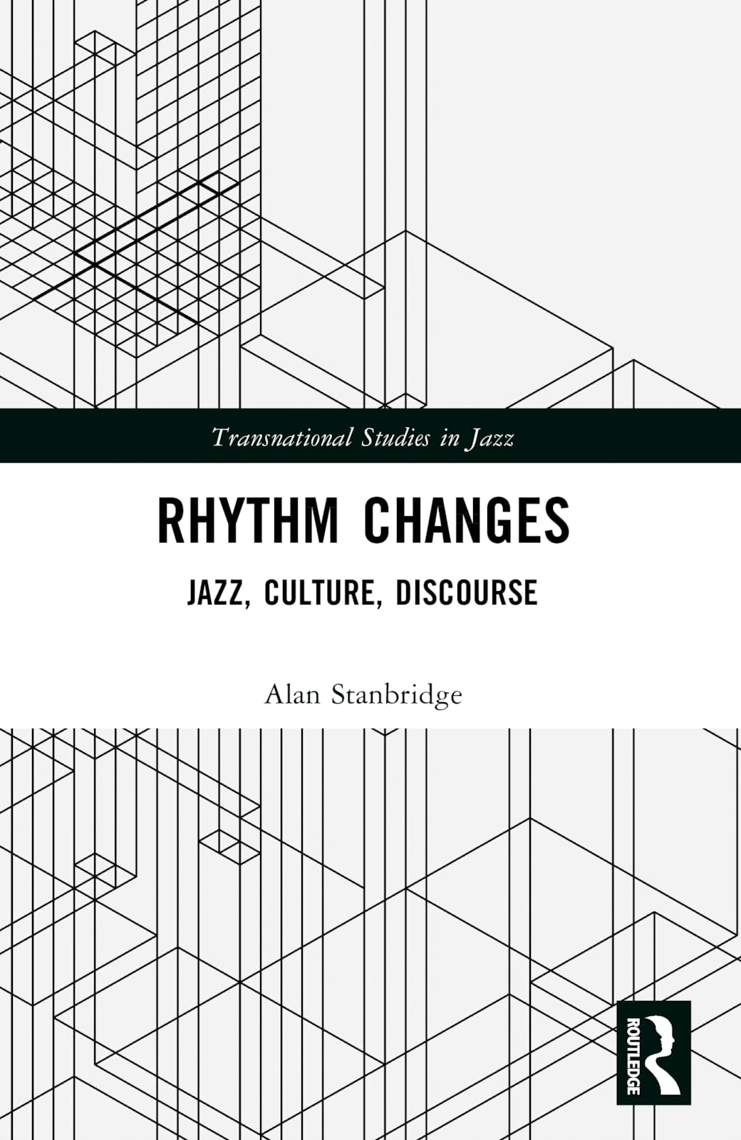 Rhythm Changes: Jazz, Culture, Discourse (Transnational Studies in Jazz)