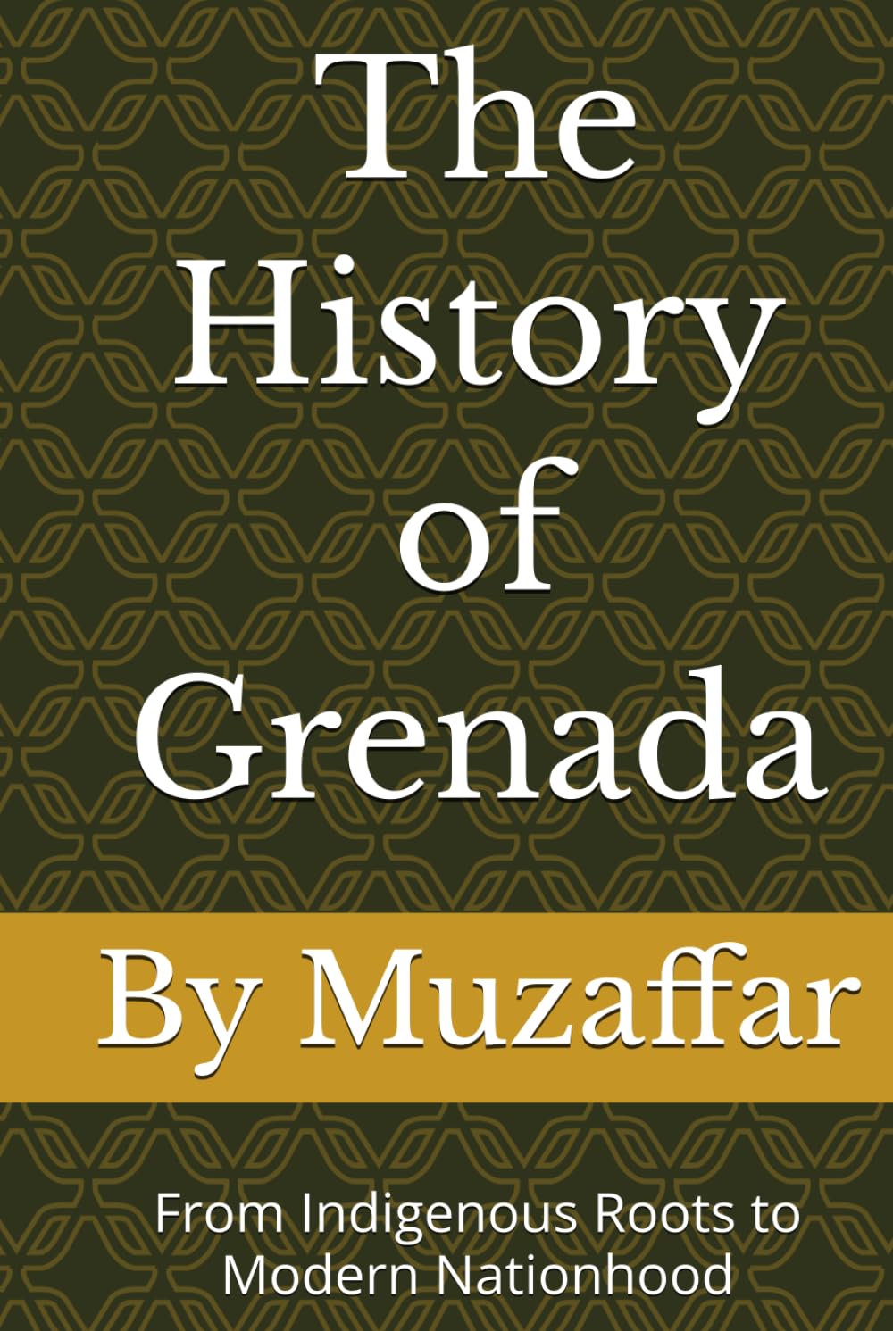 The History of Grenada: From Indigenous Roots to Modern Nationhood (history books)