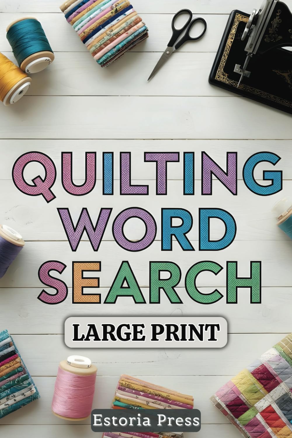 Quilting Word Search Puzzle Book: A Relaxing Large Print Quilt Puzzle Book | Thoughtful Quilting Gifts for Quilters and Quilt Lovers | Quilt-Themed and Quilt-Related Fun