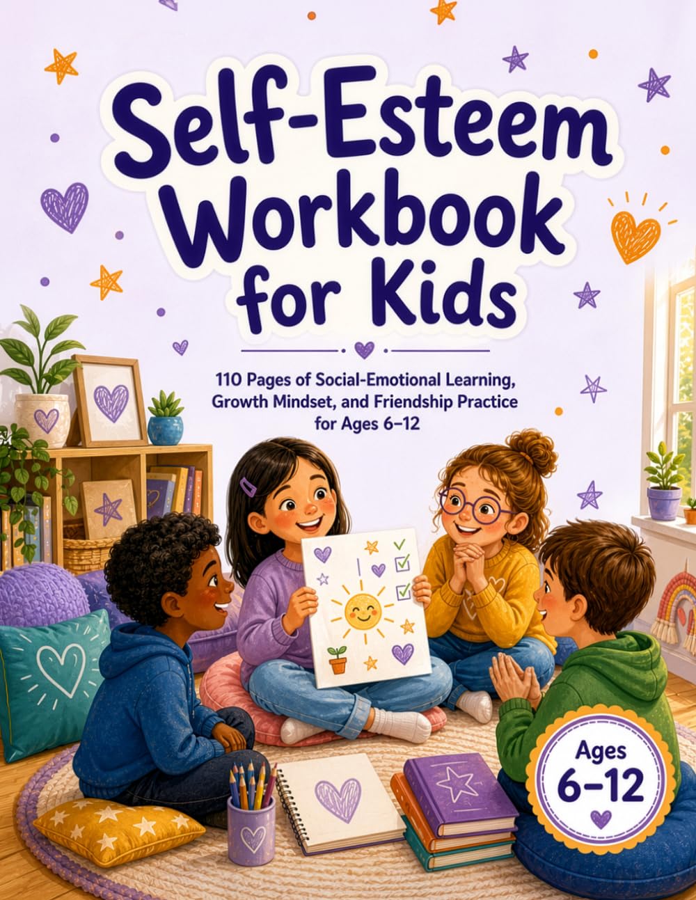 Self-Esteem Workbook for Kids: 110 Pages of Social-Emotional Learning, Growth Mindset, and Friendship Practice for Ages 6–12