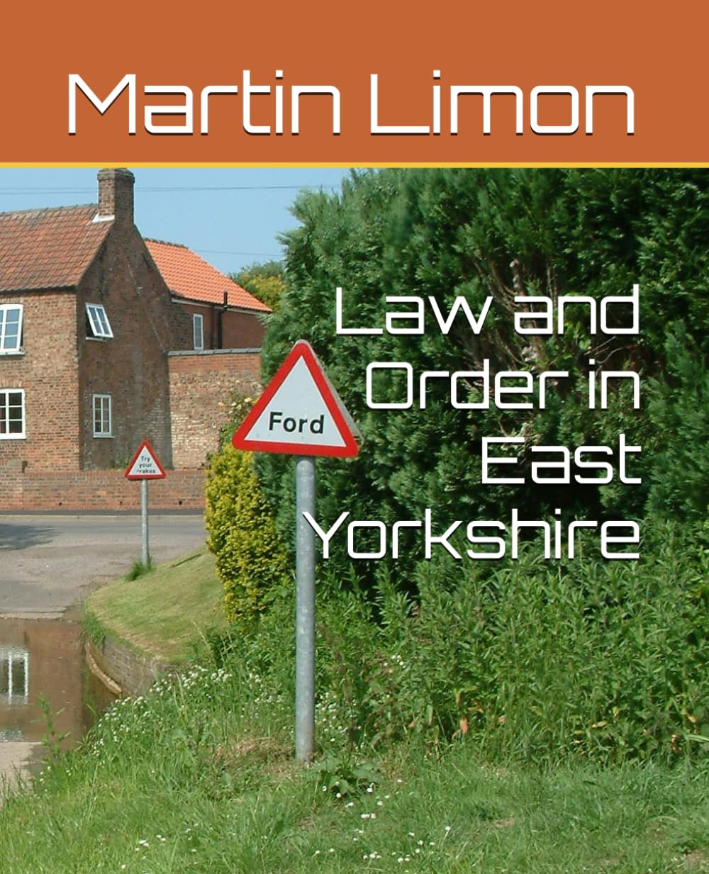 Law and Order in East Yorkshire: Local history book, crime and punishment in Yorkshire, Beverley, Bishop Wilton, Hornsea, South Cave, Driffield, ... Burton, Howden, Cottingham, Snaith, Hessle