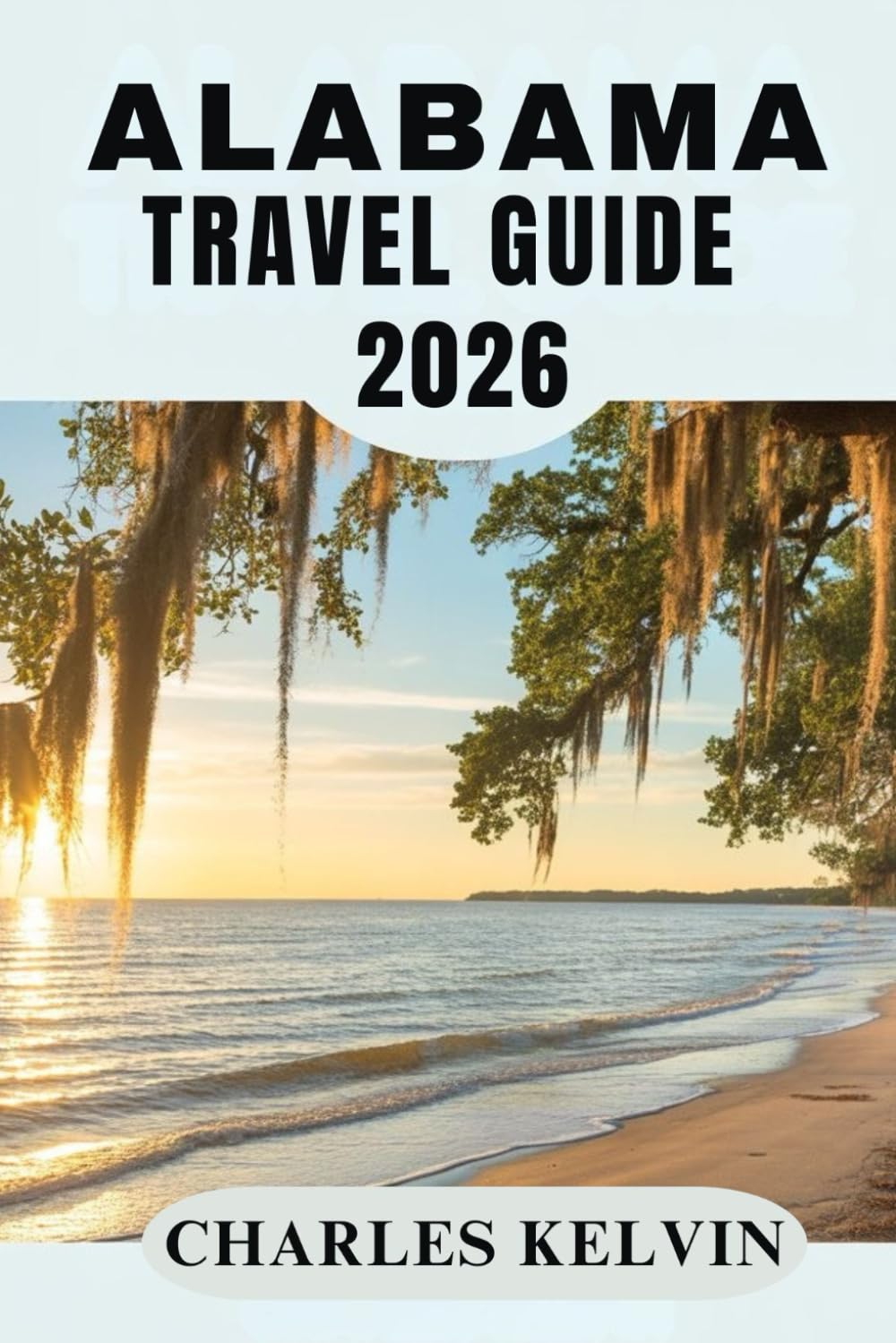 ALABAMA TRAVEL GUIDE 2026 (The Modern Explorer Travel Guides 2026–2027)