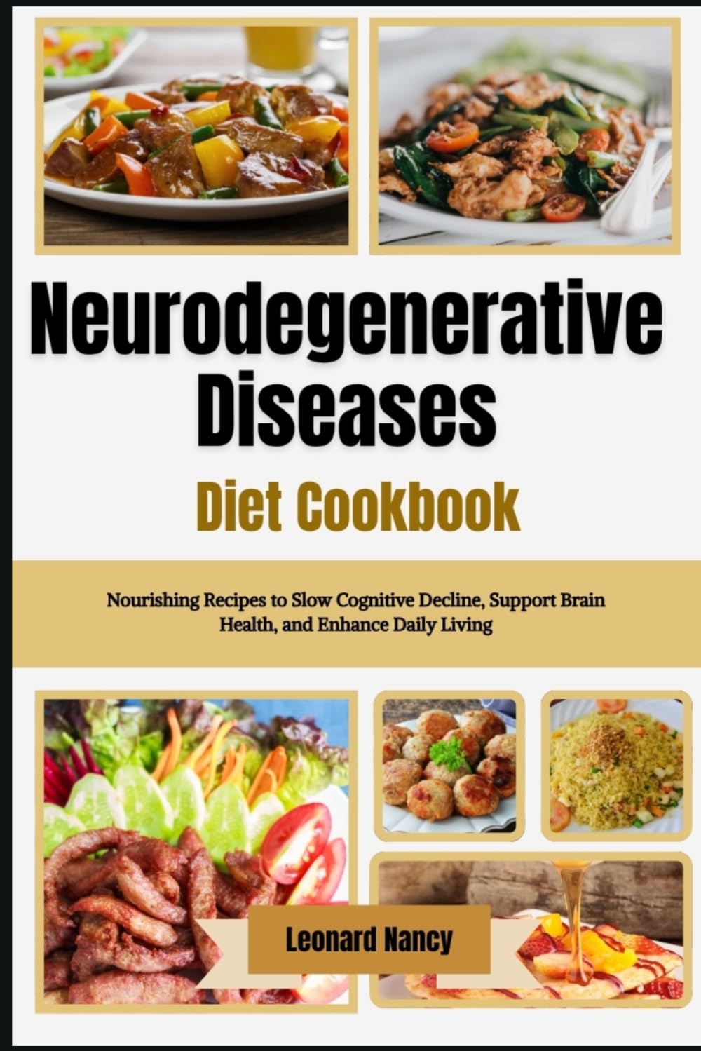 Neurodegenerative Diseases Diet Cookbook: Nourishing Recipes to Slow Cognitive Decline, Support Brain Health, and Enhance Daily Living