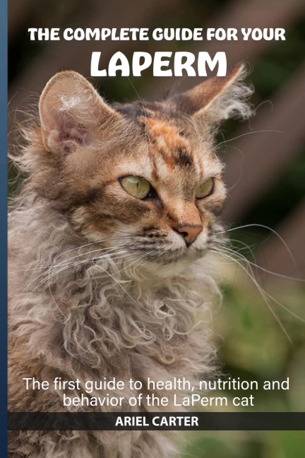 The complete guide for your LaPerm cat: The first guide to health, nutrition and behavior of the LaPerm cat