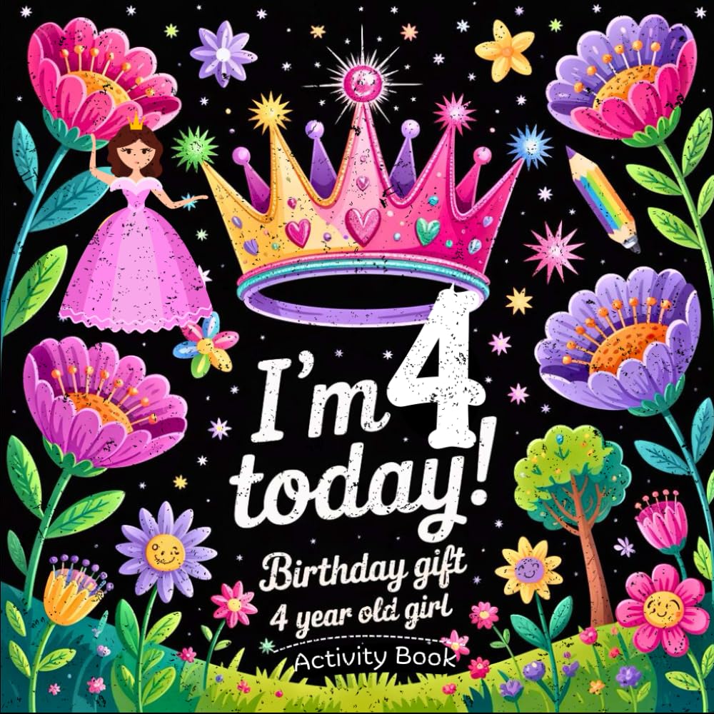 Happy Birthday 4 Year Old Girl: Activity Book – Fun Coloring, Mazes, Dot-to-Dots, and More! A Magical and Educational Gift for Her Special Day