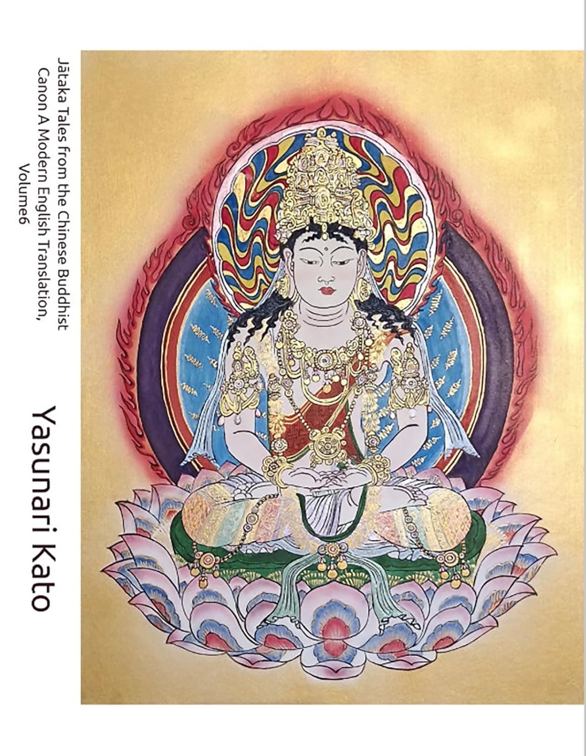 Jātaka Tales from the Chinese Buddhist Canon A Modern English Translation, Volume6: The Jātaka Tales According to the Chinese Transmission, Rendered in Contemporary English      Kindle Edition