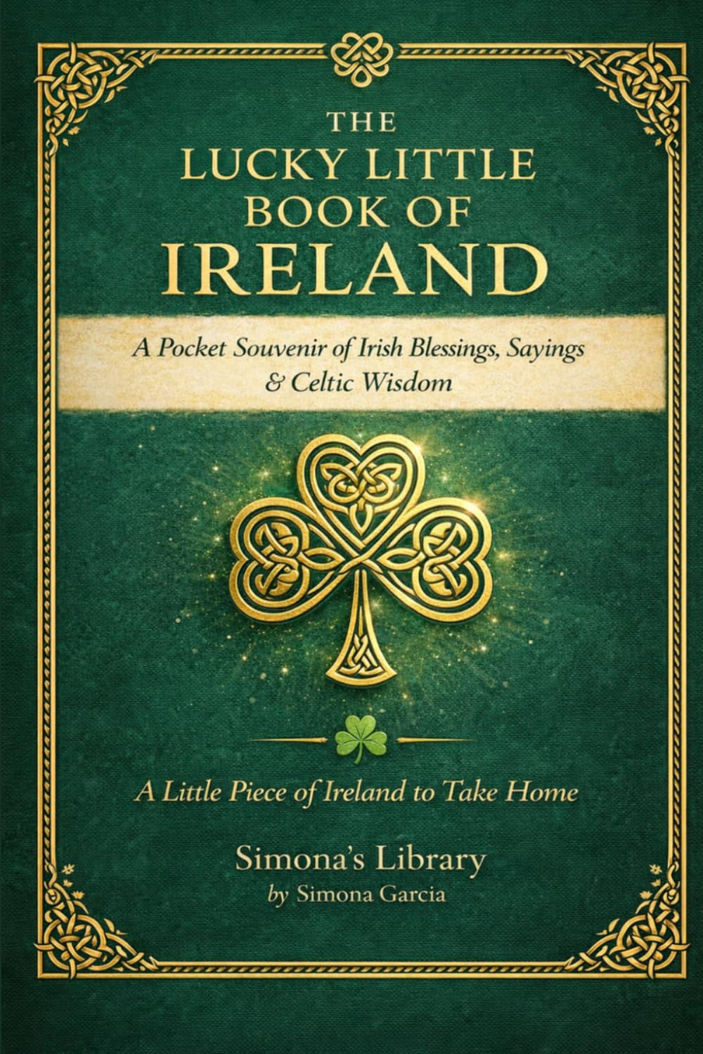 The Lucky Little Book of Ireland: A Pocket Souvenir of Irish Blessings, Sayings and Celtic Wisdom