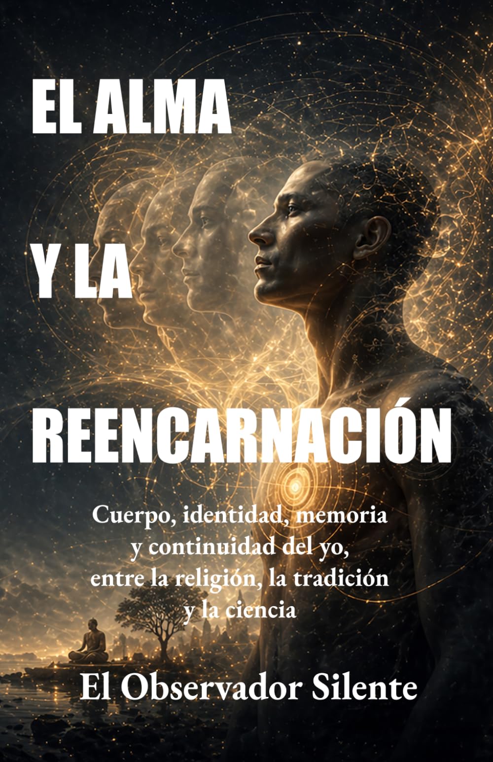 El alma y la reencarnación -: Cuerpo, identidad, memoria y continuidad del yo entre la religión, la tradición y la ciencia
