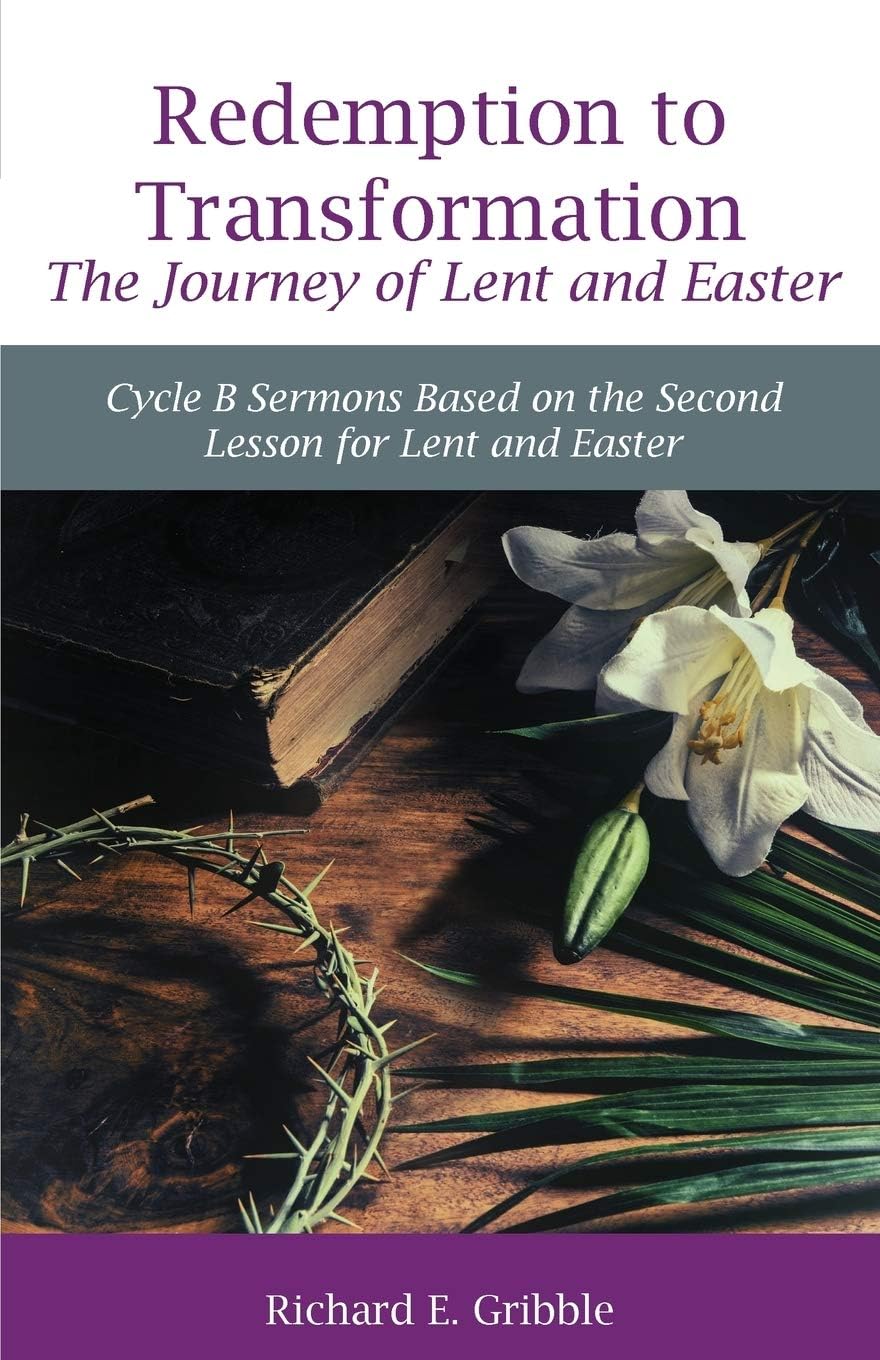 Redemption To Transformation The Journey of Lent and Easter: Cycle B Sermons Based on the Second Lesson for Lent and Easter