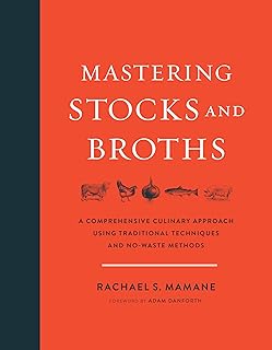 Mastering Stocks and Broths: A Comprehensive Culinary Approach Using Traditional Techniques and No-Waste Methods