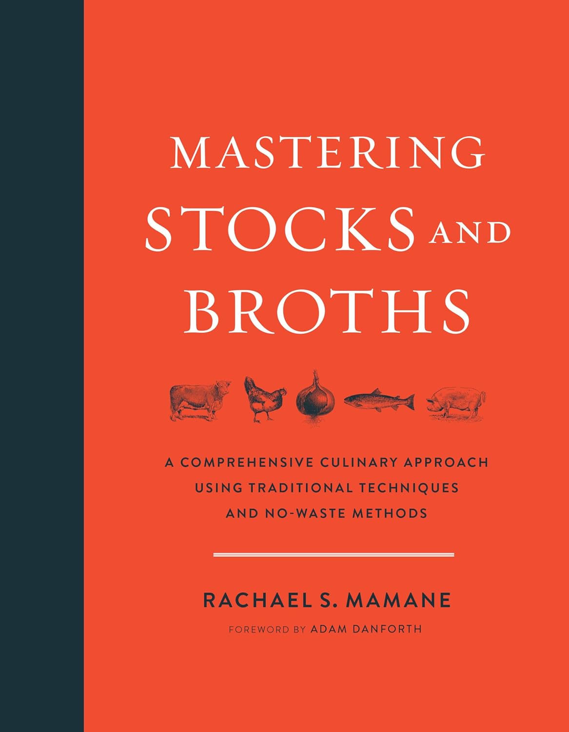 Mastering Stocks and Broths: A Comprehensive Culinary Approach Using Traditional Techniques and No-Waste Methods      Hardcover – June 13, 2017