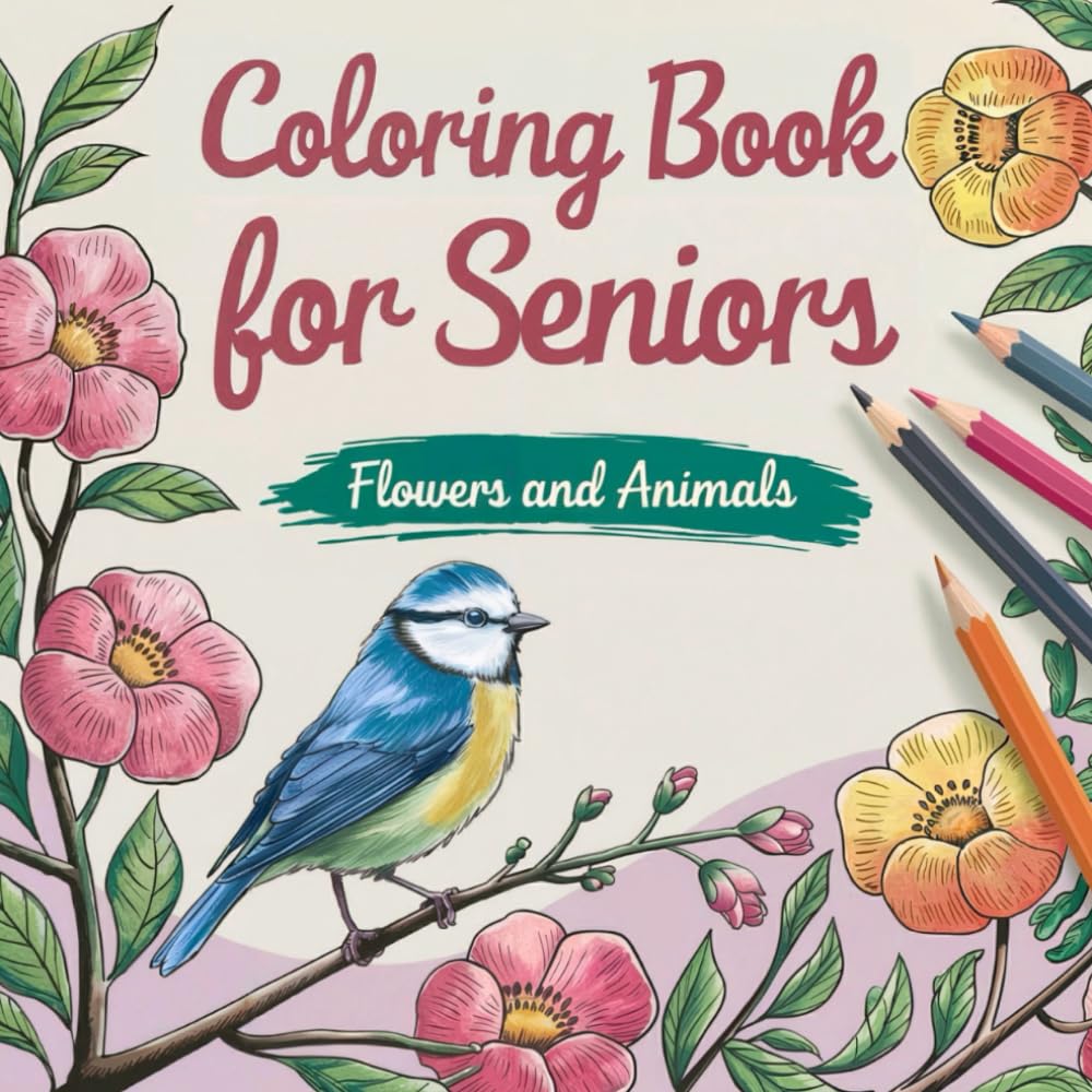 Coloring Book for Seniors Flowers and Animals: Large and Simple Coloring Pages for Adults with Dementia, Alzheimer’s, or Low Vision | Promotes ... and Inner Peace with Bold Outlined Designs