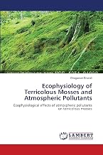 Ecophysiology of Terricolous Mosses and Atmospheric Pollutants: Ecophysiological effects of atmospheric pollutants on terricolous mosses