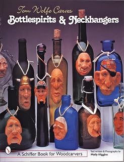 Tom Wolfe Carves Bottlespirits & Neckhangers (Schiffer Book for Woodcarvers)