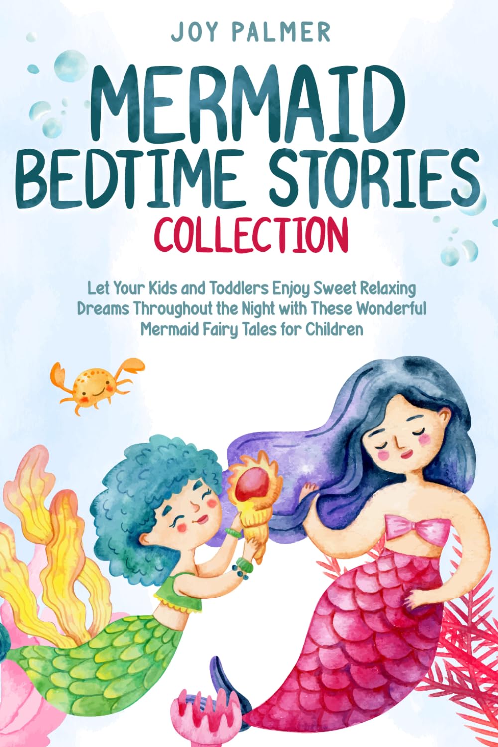 Mermaid Bedtime Stories Collection: Let Your Kids and Toddlers Enjoy Sweet Relaxing Dreams Throughout the Night with These Wonderful Mermaid Fairy ... (Enchanted Bedtime Stories for Children)