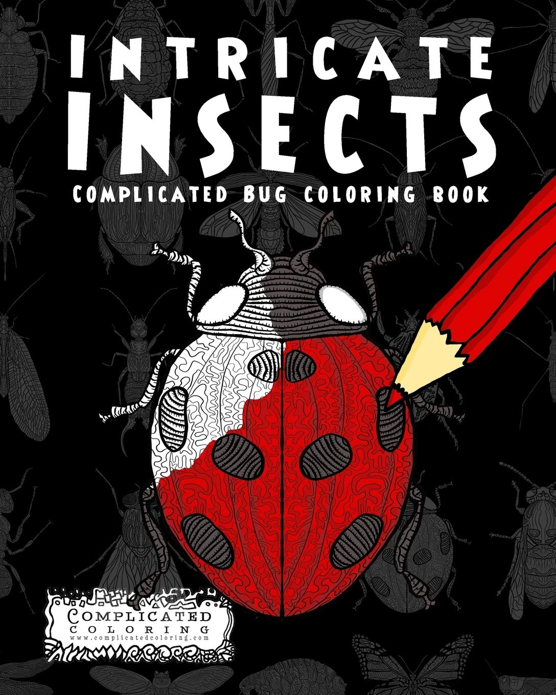 Intricate Insects: Complicated Bug Coloring Book (Complicated Coloring)