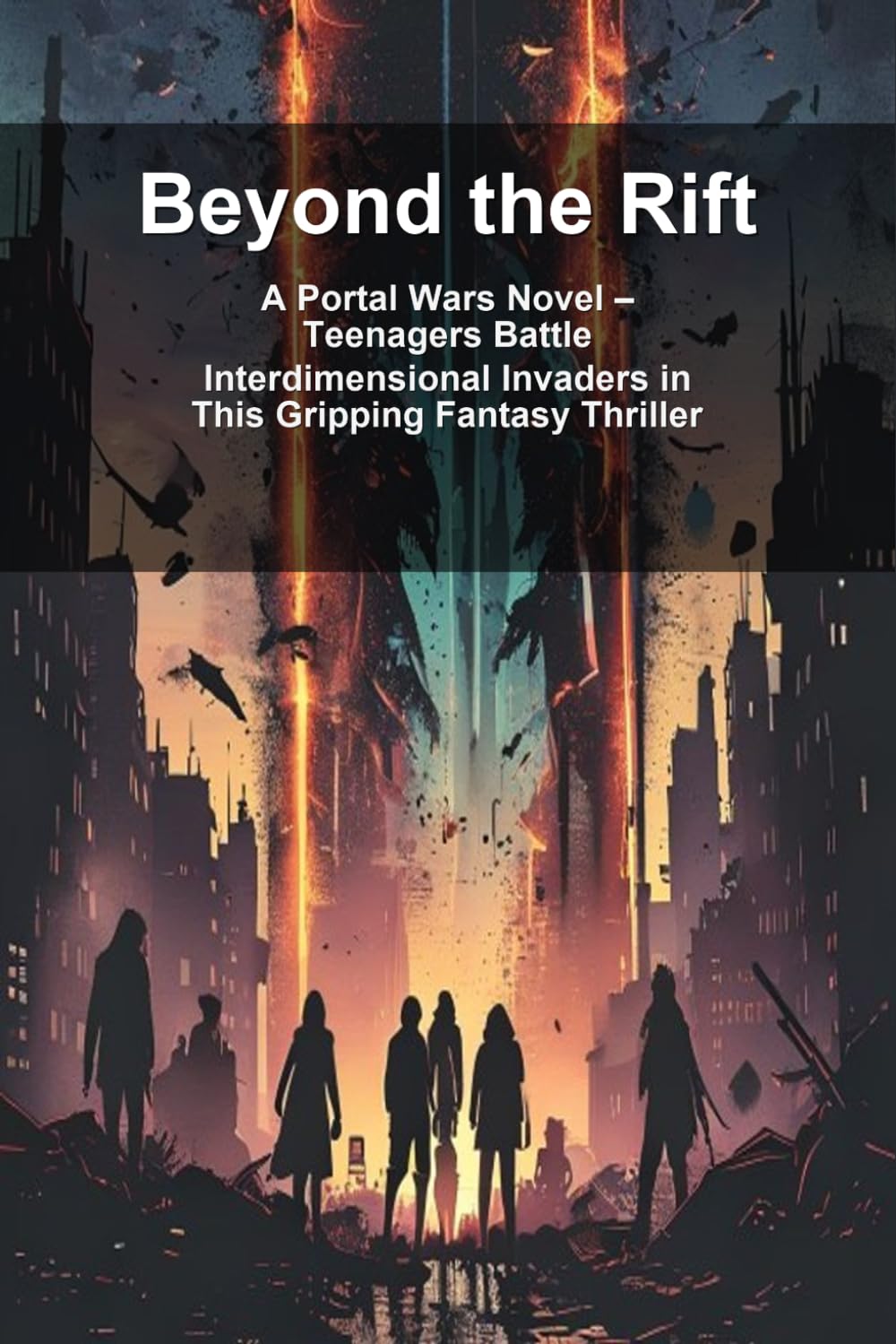 Beyond the Rift: A Portal Wars Novel – Teenagers Battle Interdimensional Invaders in This Gripping Fantasy Thriller