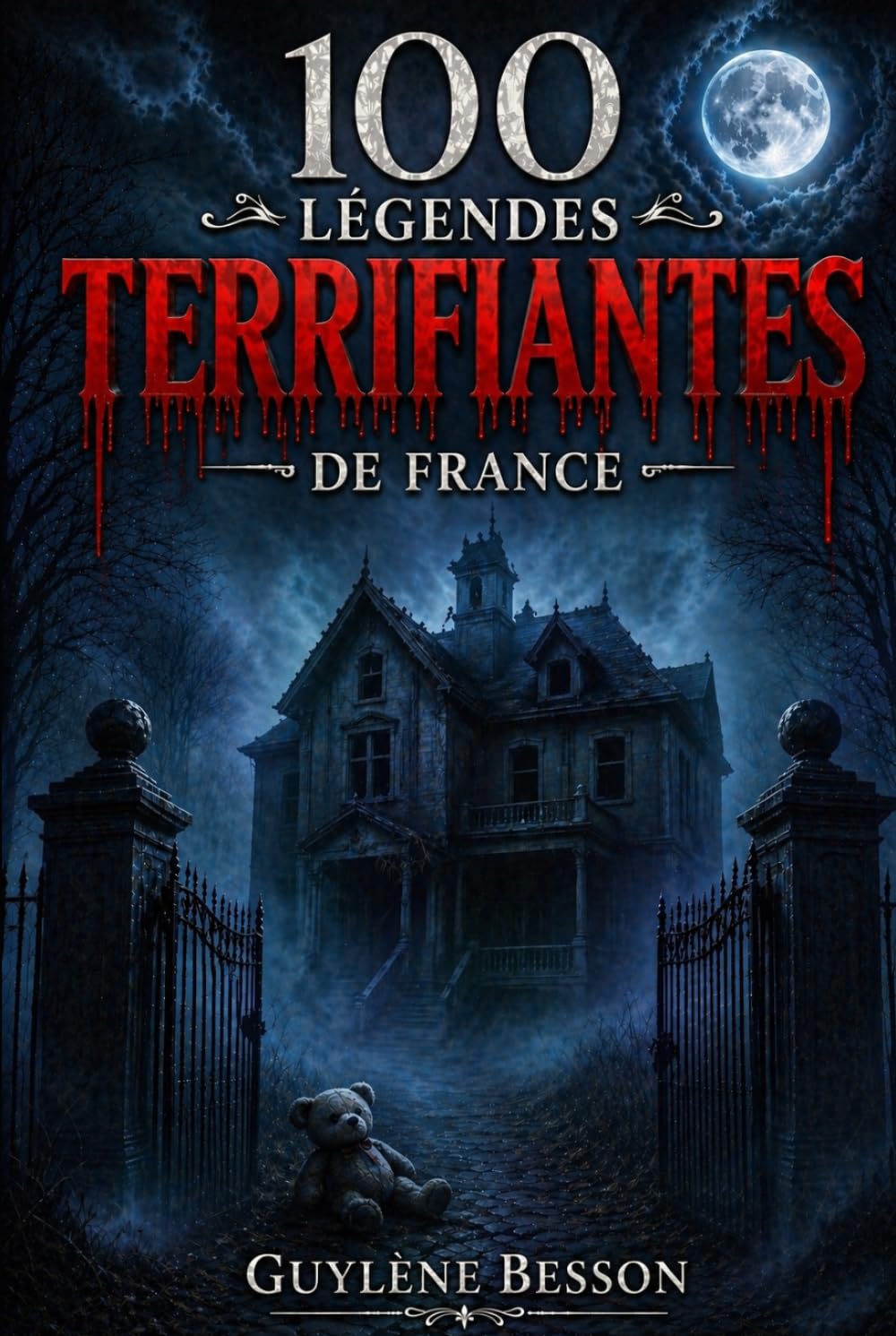 100 Légendes terrifiantes de France: Anthologie d'horreur et légendes urbaines : Un guide paranormal des mystères et lieux hantés de France (Thriller ... (Collection Légendes et Terroirs)