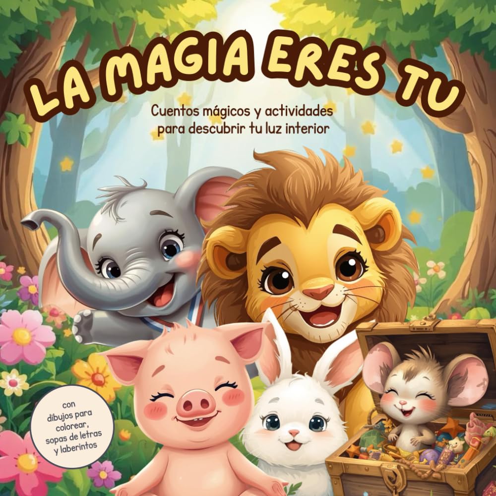 La magia eres tú: Cuentos para descubrir tu luz interior, dibujos para colorear y actividades para niños