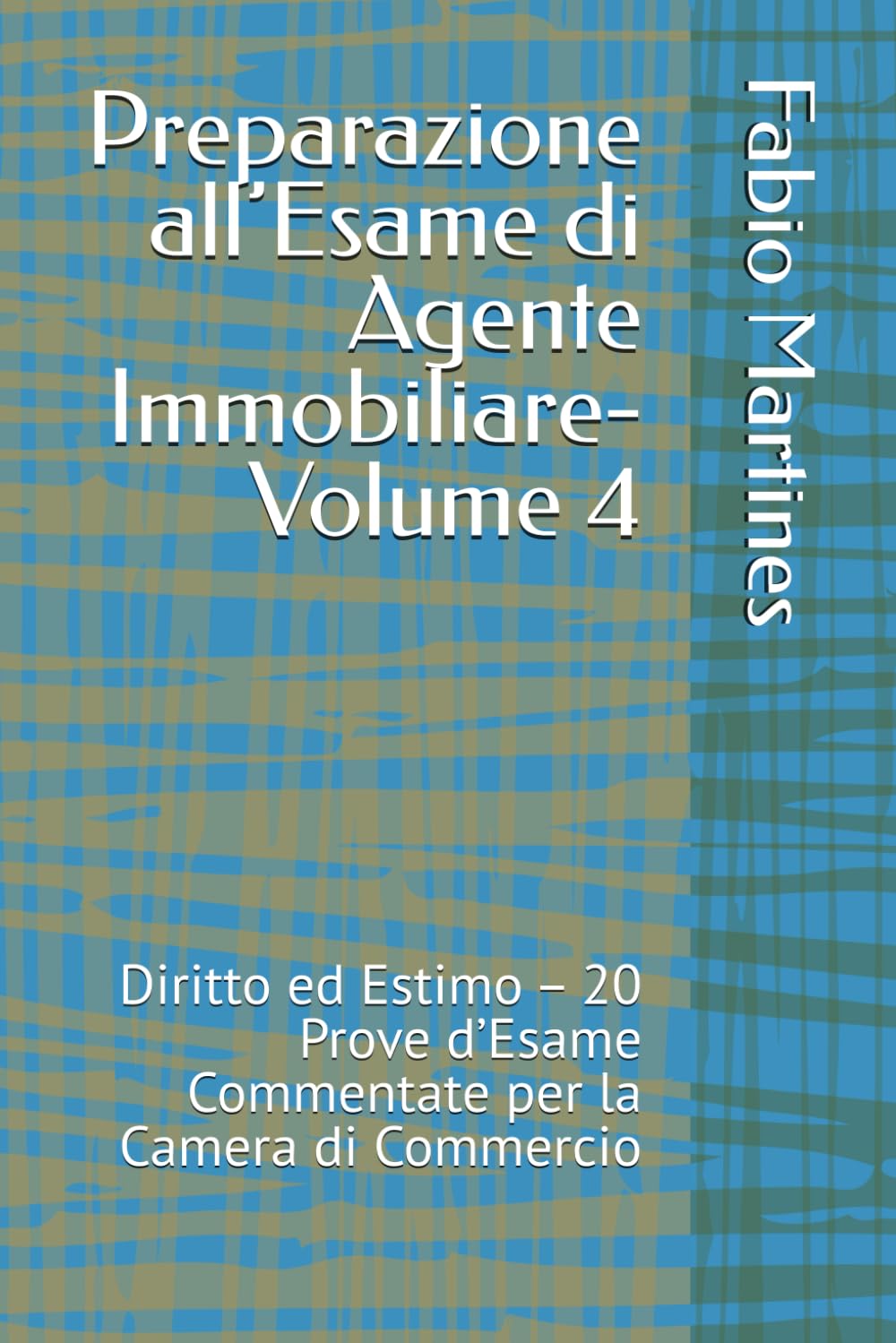 Preparazione all’Esame di Agente Immobiliare-Volume 4: Diritto ed Estimo – 20 Prove d’Esame Commentate per la Camera di Commercio (Collana Professionale per l'Esame di Agente Immobiliare)