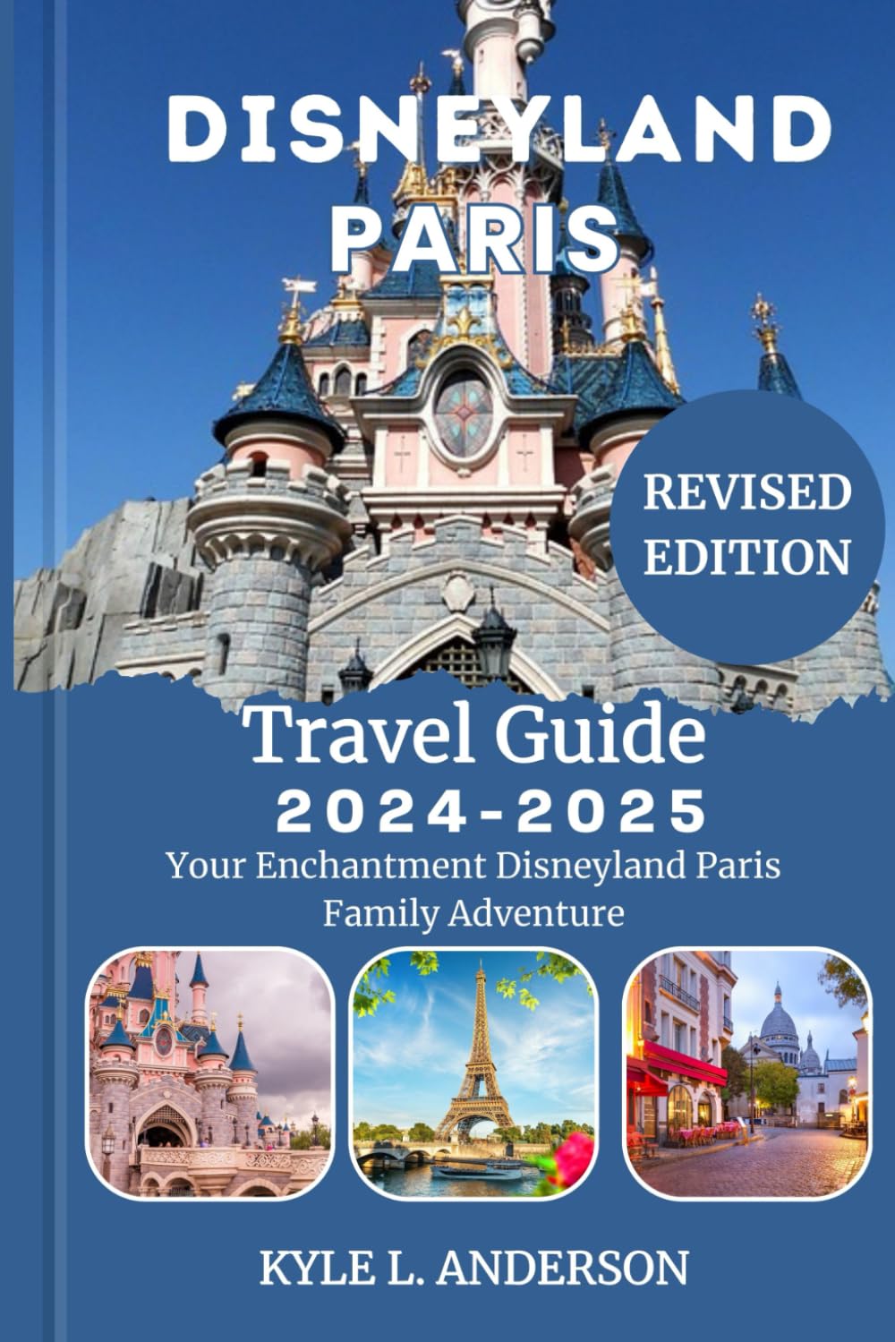 Disneyland Paris Travel Guide 2024: Plan Like a Pro, Play Like a Kid, Must-Dos and Don’ts, Chills and Eats: Your Enchantment Disneyland Paris Family Adventure