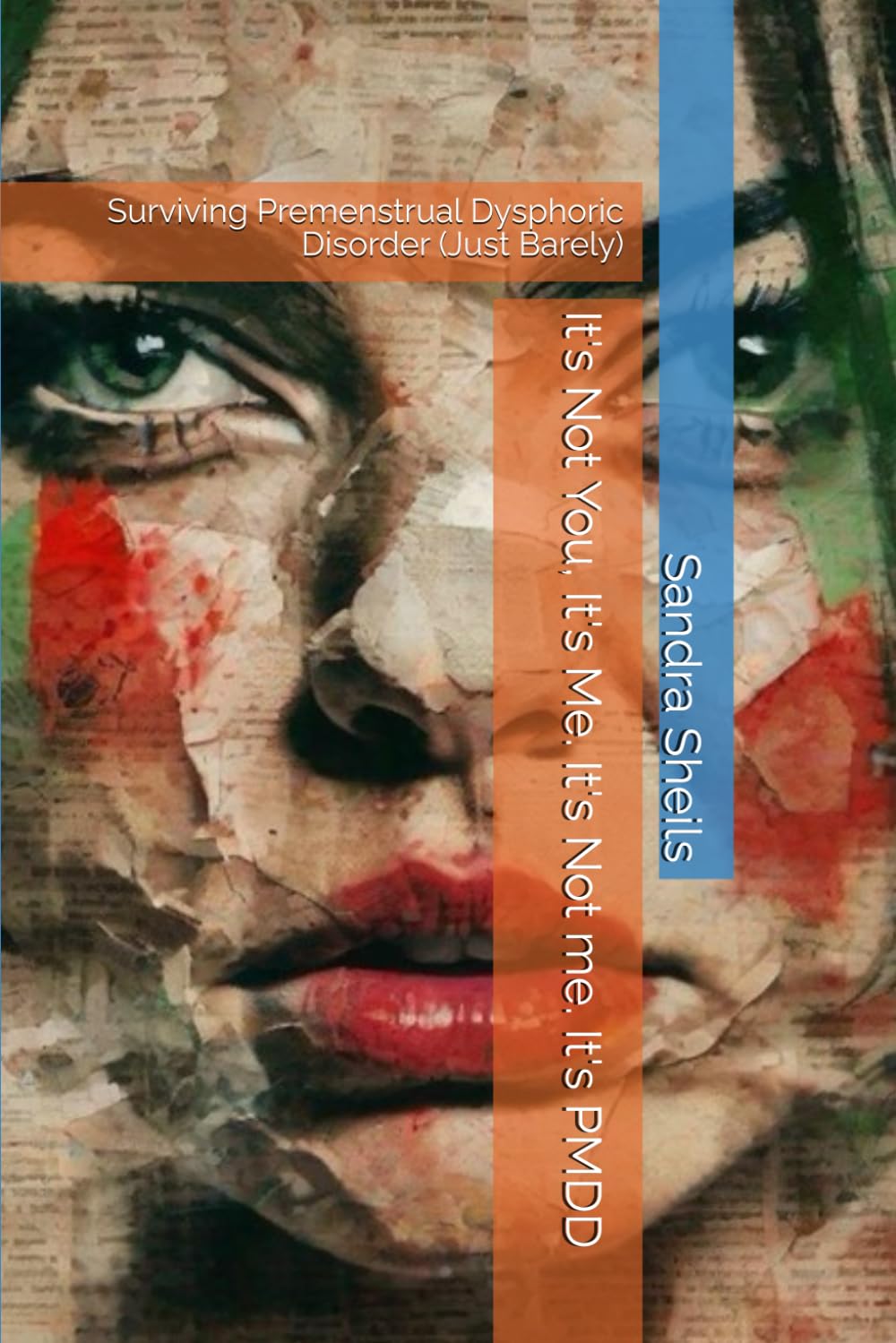 It's Not You, It's Me. It's Not me. It's PMDD: Surviving Premenstrual Dysphoric Disorder (Just Barely)
