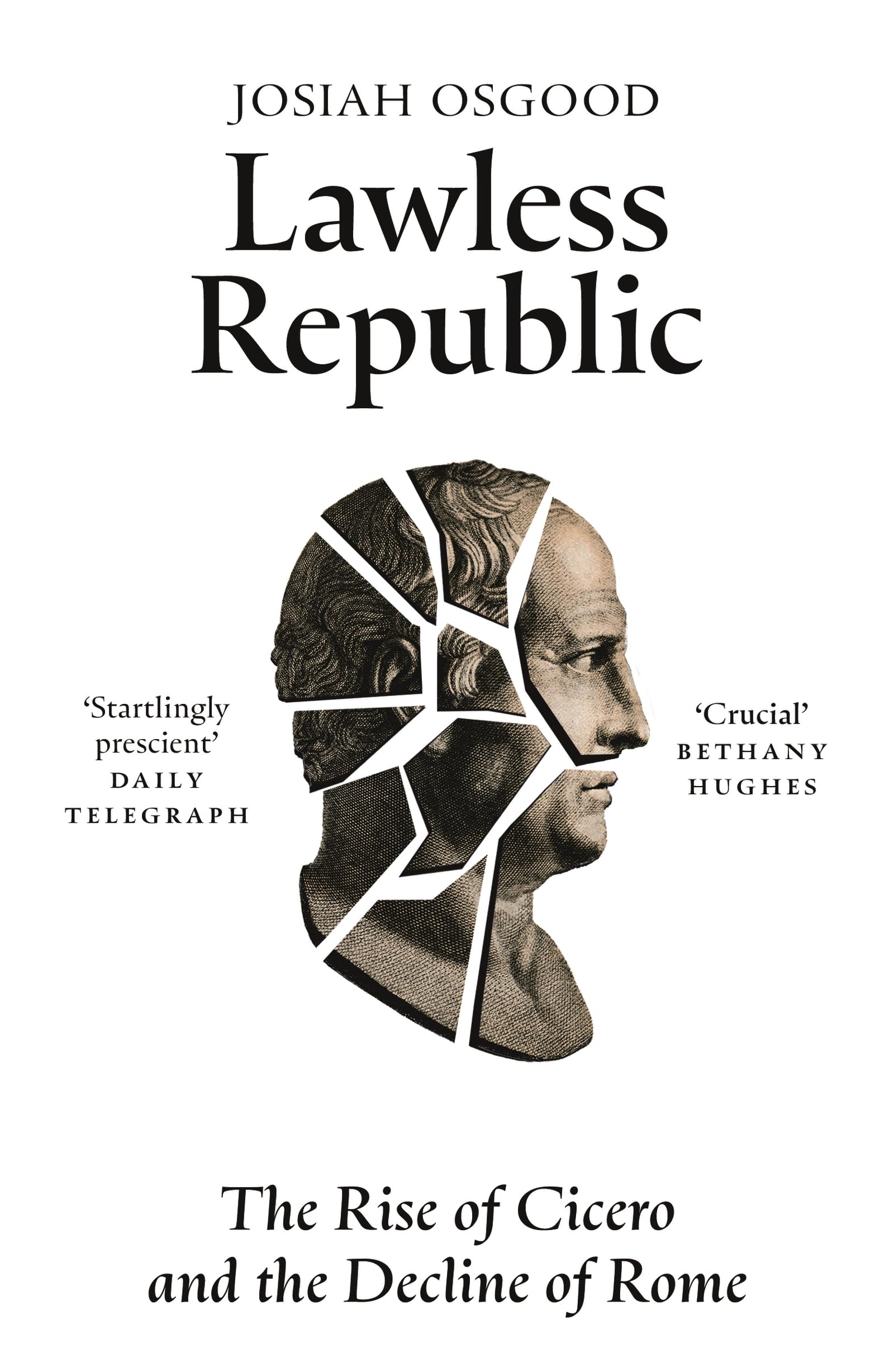 Lawless Republic: The Rise of Cicero and the Decline of Rome