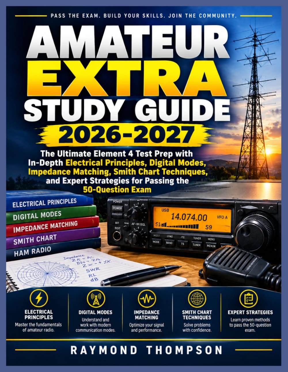 AMATEUR EXTRA STUDY GUIDE 2026-2027: The Ultimate Element 4 Test Prep with In-Depth Electrical Principles, Digital Modes, Impedance Matching, Smith ... Strategies for Passing the 50-Question Exam