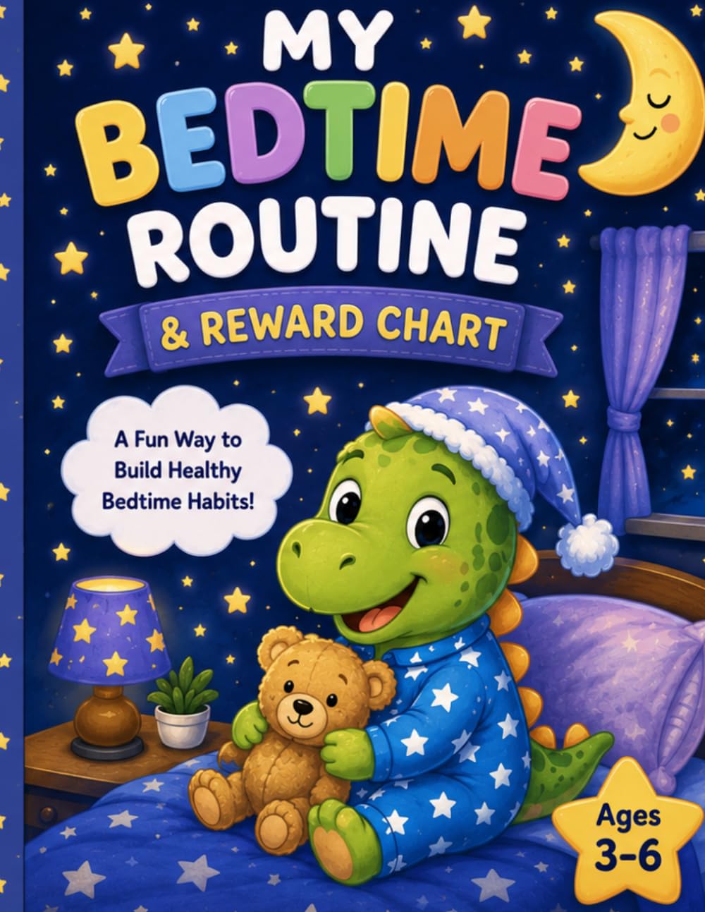 My Bedtime Routine & Reward Chart for Kids Ages 3–6: Build Healthy Sleep Habits with Weekly Charts, Rewards, Coloring Pages, and Fun Bedtime Activities