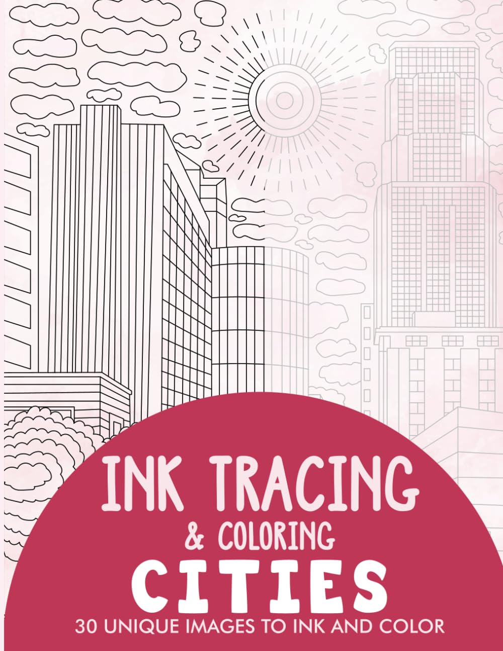 Cities Ink Tracing Coloring Book for Adults: 30 Unique Illustrations to Ink and Color (Ink Tracing Books for Adults)