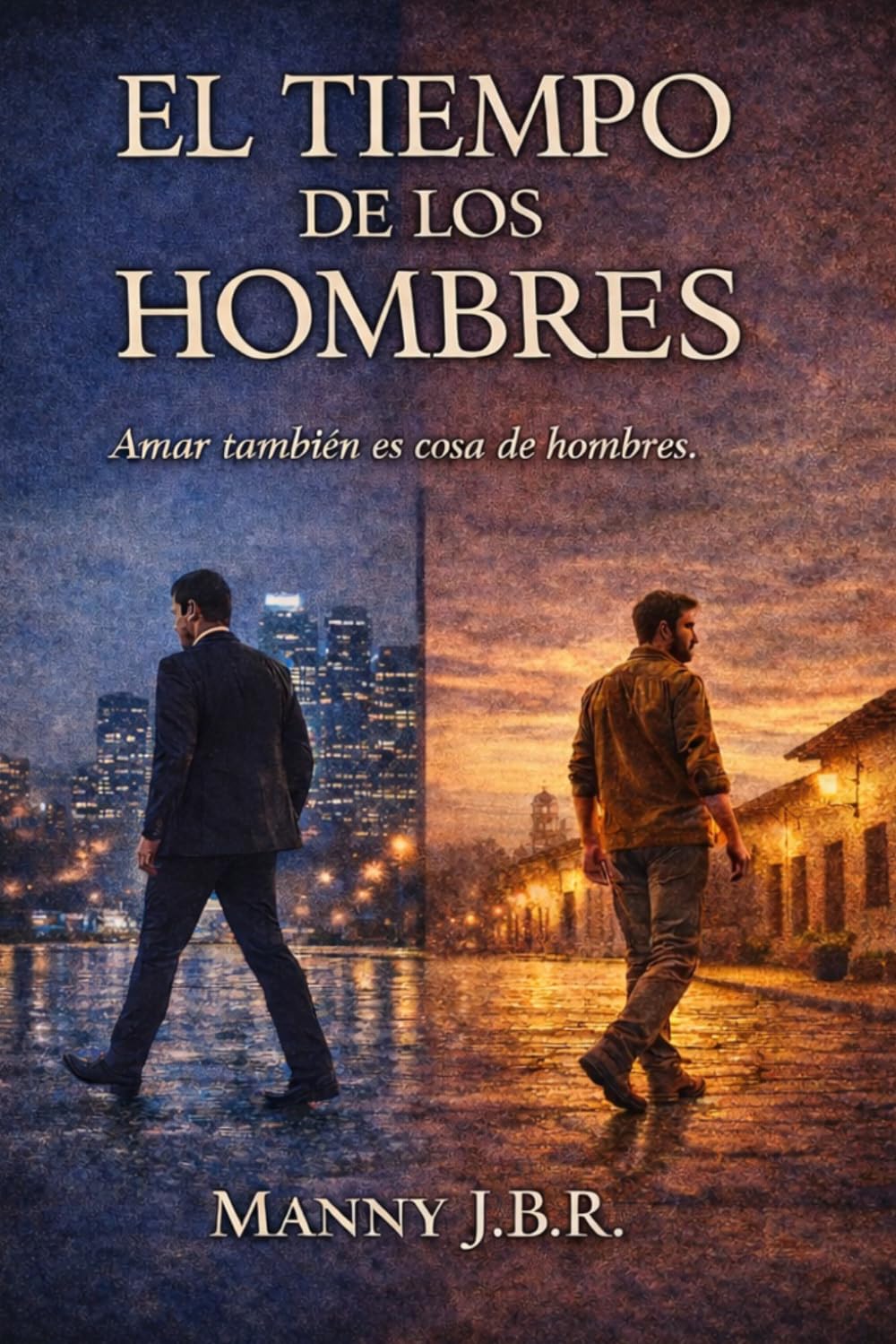 El tiempo de los hombres: Amar también es cosa de hombres