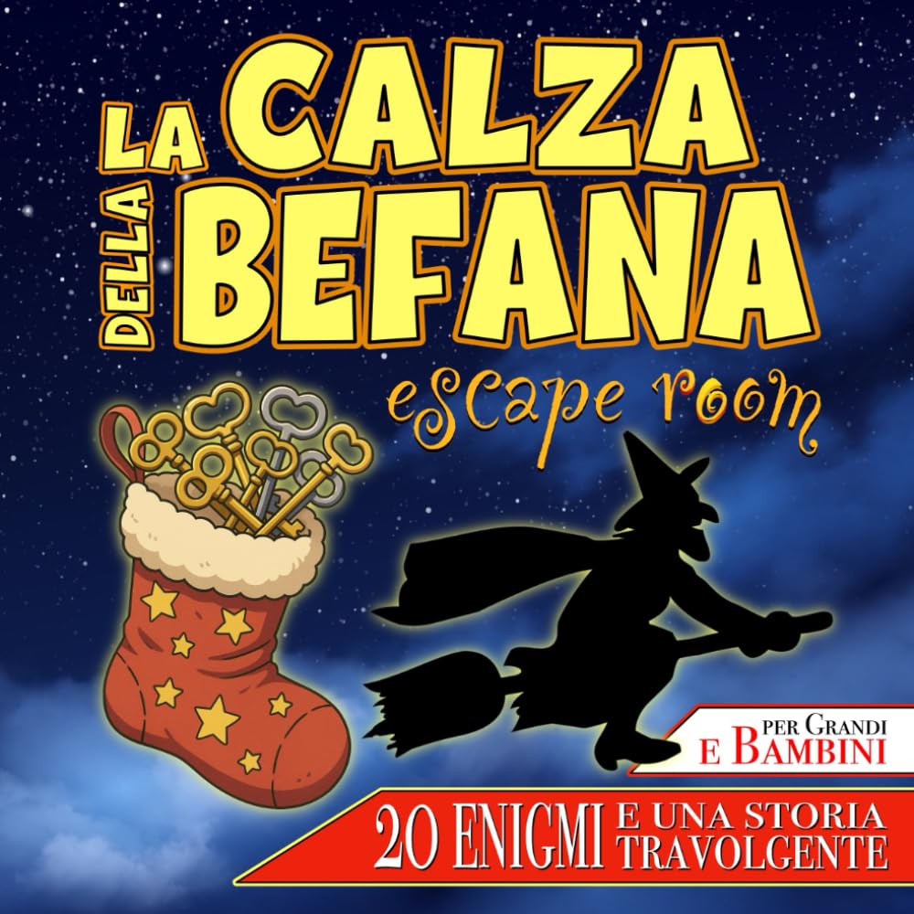 La Calza della Befana: Escape Room: Enigmi, indovinelli e avventure magiche nel mondo della Befana per Bambini e Adulti