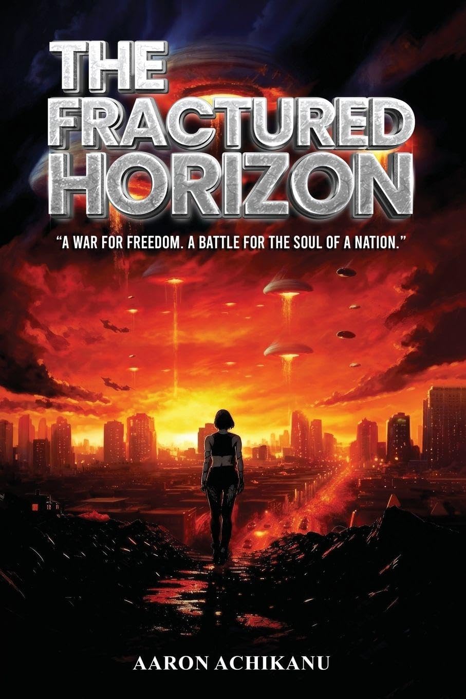 The Fractured Horizon: A War for Freedom. A Battle for the Soul of a Nation