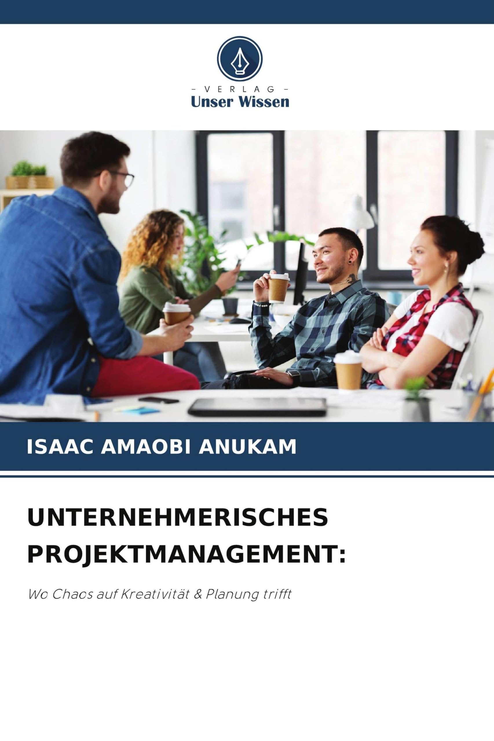 Unternehmerisches Projektmanagement: Wo Chaos auf Kreativität & Planung trifft