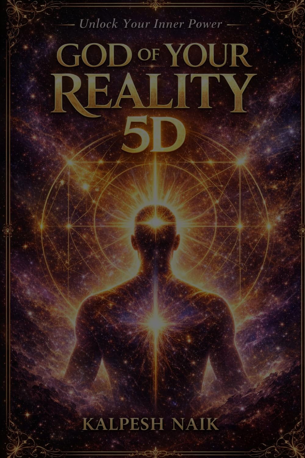 GOD OF YOUR REALITY: Awaken Your 5D Self, Embody Your Higher Self & Become Unstoppable in Every Dimension
