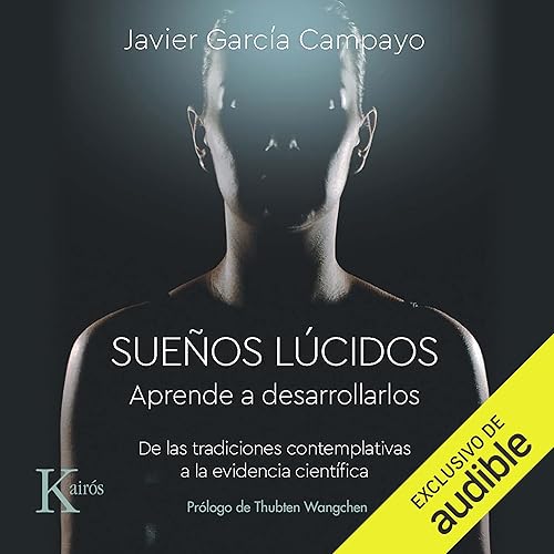 Sueños lúcidos. Aprende a desarrollarlos: De las tradiciones contemplativas a la evidencia científica