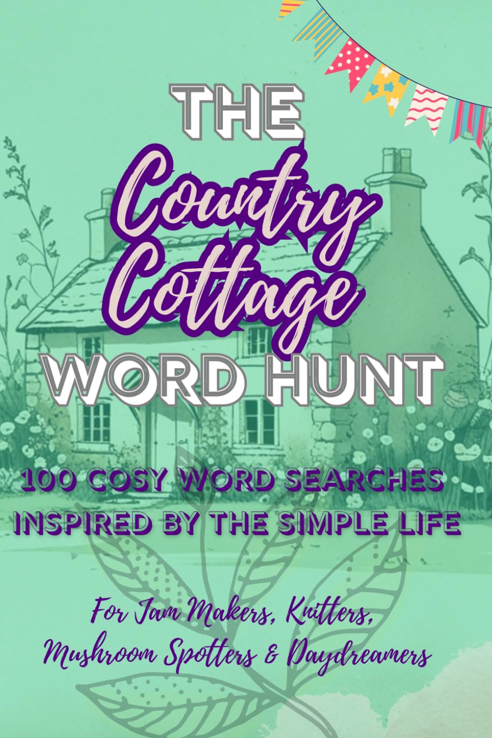 Country Cottage Word Hunt: 100 Cosy Word Search Puzzles Inspired by the Simple Life