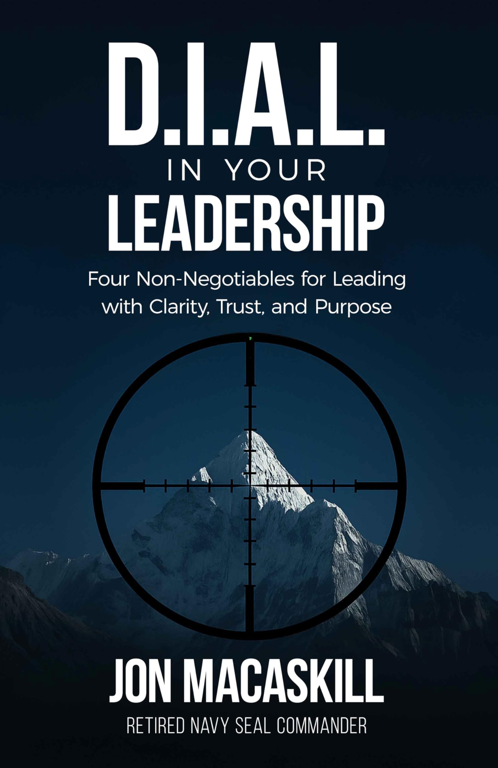 Dial In Your Leadership: Four Non-Negotiables for Leading with Clarity, Trust, and Purpose