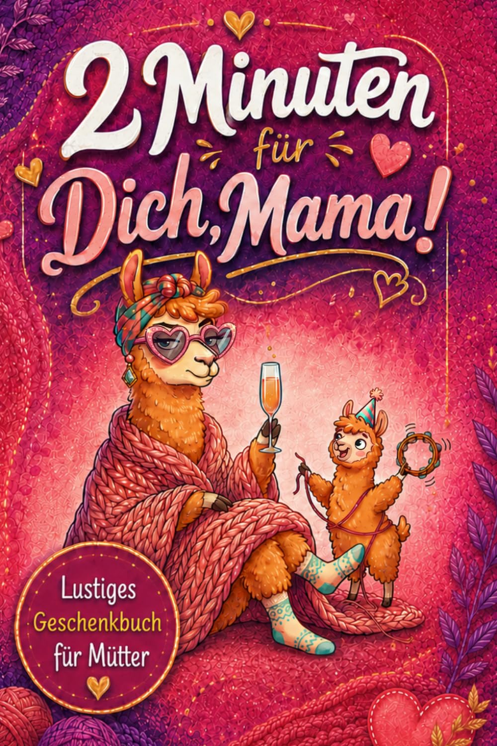 2 Minuten für Dich, Mama! Der ideale Begleiter zum Abschalten und Entspannen: Beliebtes Geschenk für Mütter, die eine Auszeit vom Alltagswahnsinn brauchen