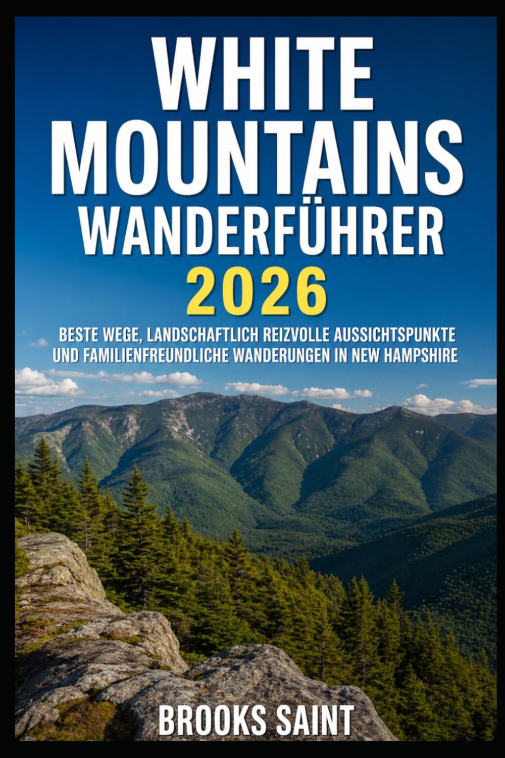 WHITE MOUNTAINS WANDERFÜHRER 2026: BESTE WEGE, LANDSCHAFTLICH REIZVOLLE AUSSICHTSPUNKTE UND FAMILIENFREUNDLICHE WANDERUNGEN IN NEW HAMPSHIRE (ROAM THE EARTH)