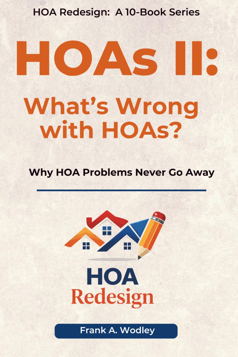 HOAs II: What’s Wrong with HOAs?: Why HOA Problems Never Go Away (Redesigning HOAs for Homeowners)