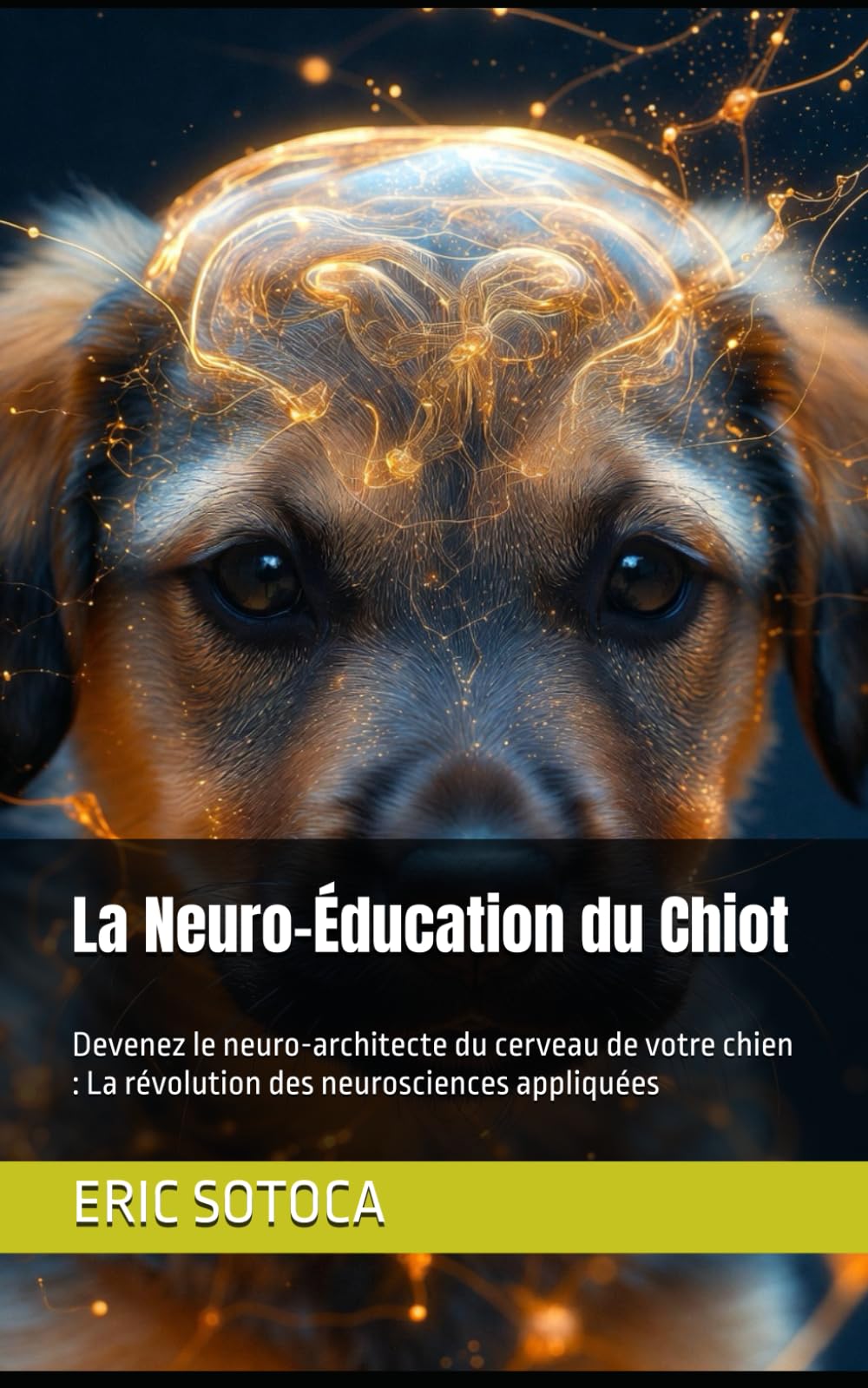 La Neuro-Éducation du Chiot: Devenez le neuro-architecte du cerveau de votre chien : La révolution des neurosciences appliquées