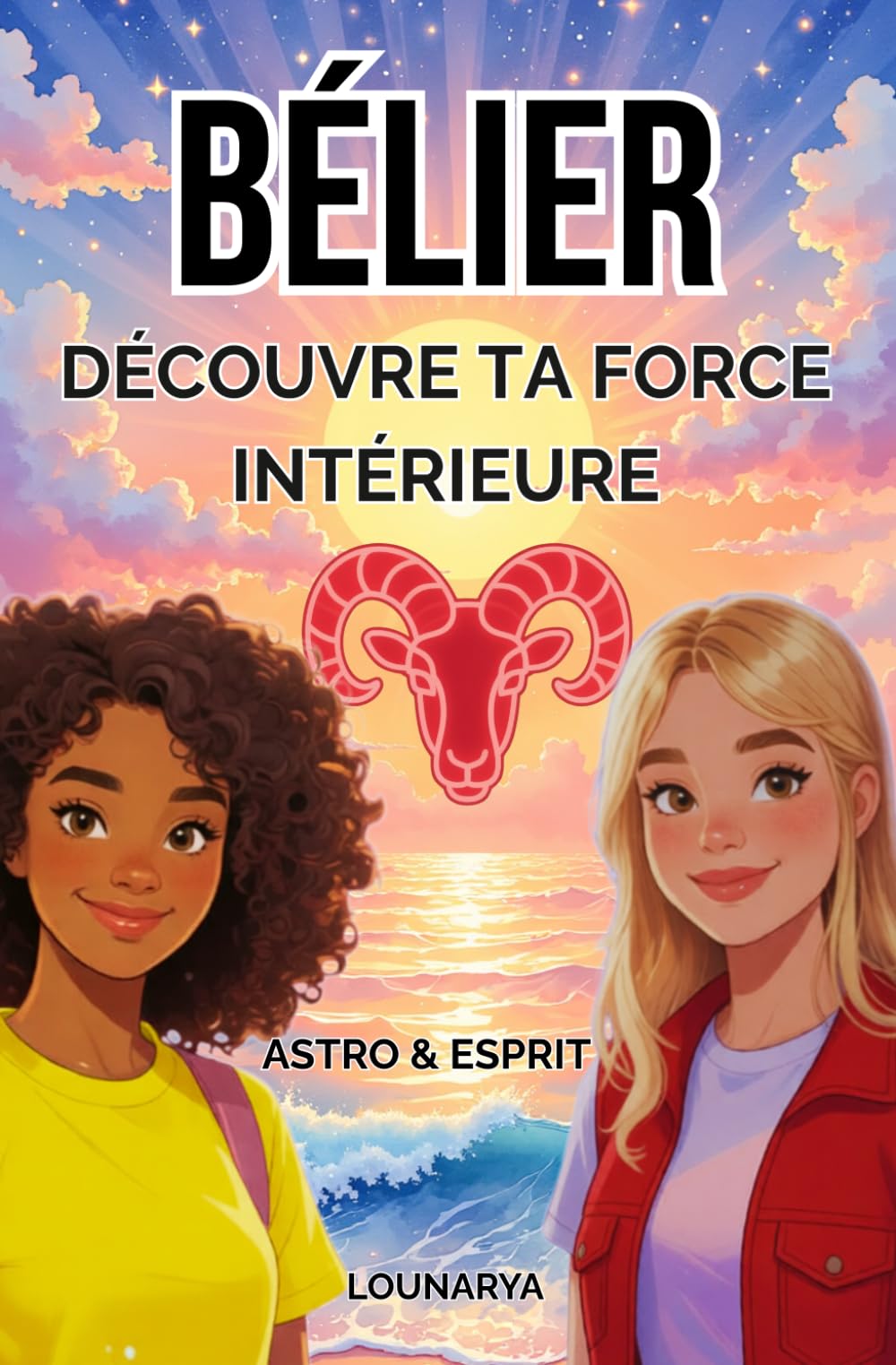 Bélier : Découvre ta force intérieure: ASTRO-ADO-FILLE (Astro & Esprit)