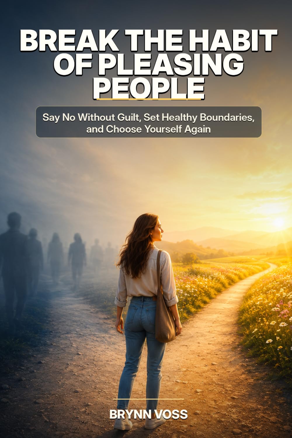 Break the Habit of Pleasing People: Say No Without Guilt, Set Healthy Boundaries, and Choose Yourself Again