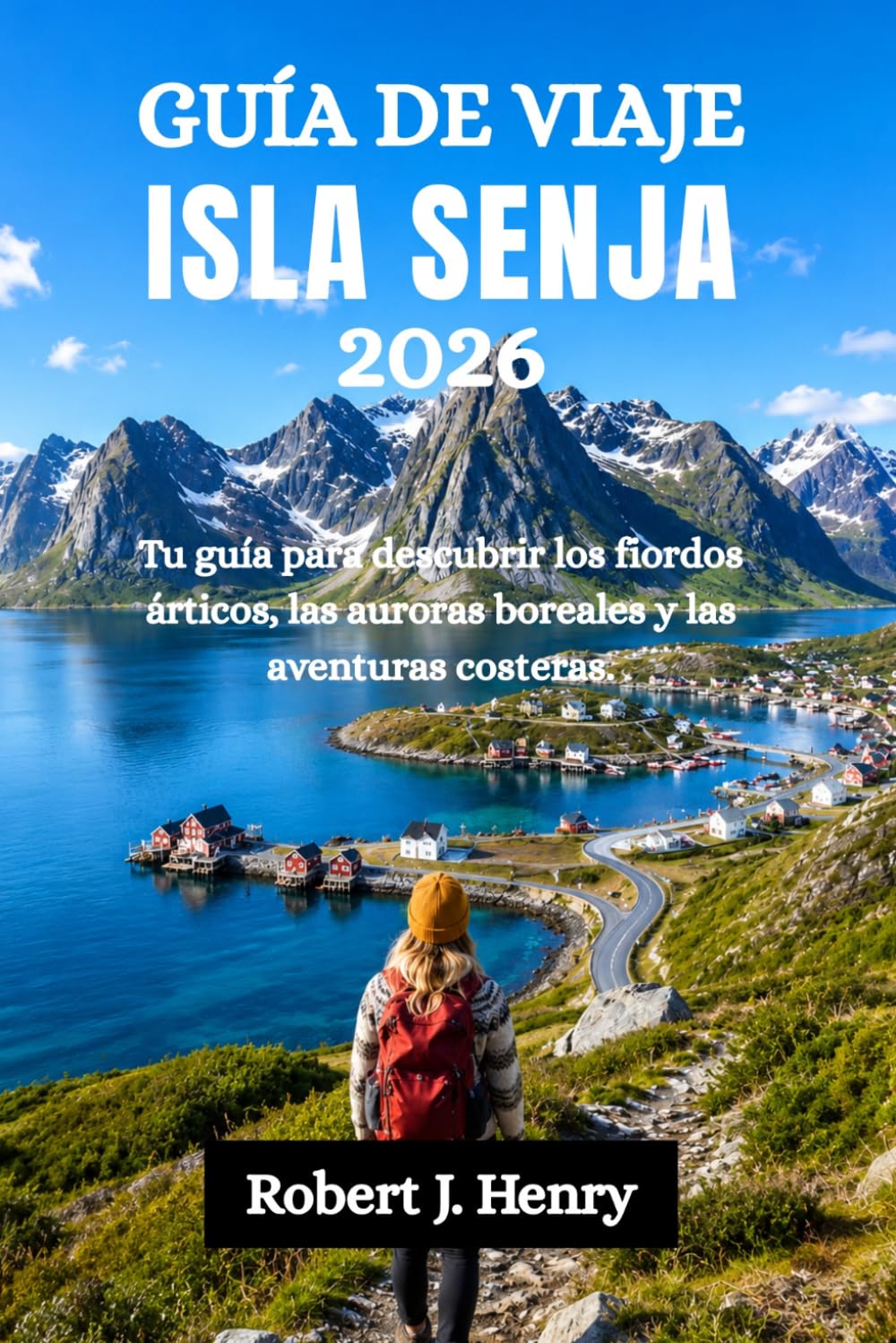 GUÍA DE VIAJE ISLA SENJA 2026: Tu guía para descubrir los fiordos árticos, las auroras boreales y las aventuras costeras.