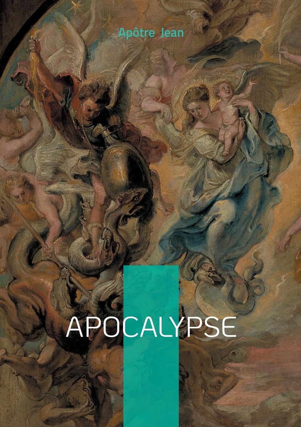 Apocalypse: Une révélation prophétique sur la fin des temps, le mystère du mal et l'espérance chrétienne